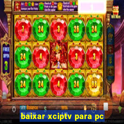 baixar xciptv para pc